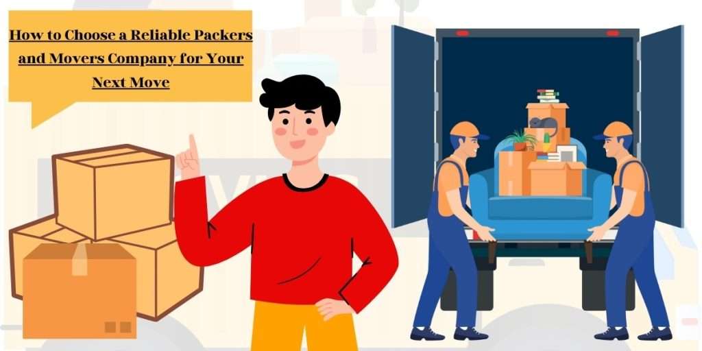 How to Choose a Reliable Packers and Movers Company for Your Next Move